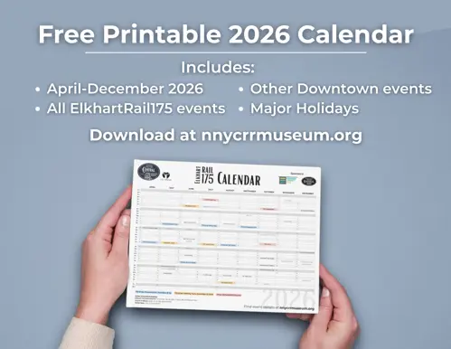 Poster advertising a free printable calendar for April through December 2026, with all of the ElkhartRail175 events, other museum events, and events in downtown Elkhart. 